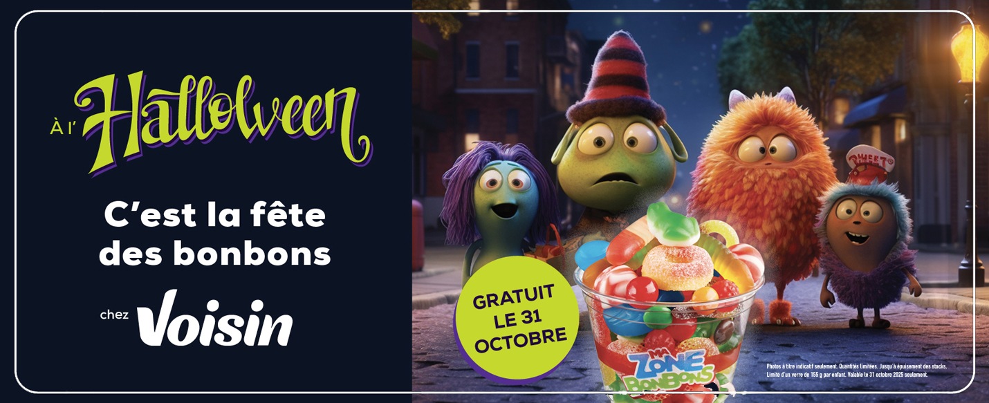 À l’Halloween, c’est la fête des bonbons chez Voisin. Gratuit le 31 octobre.