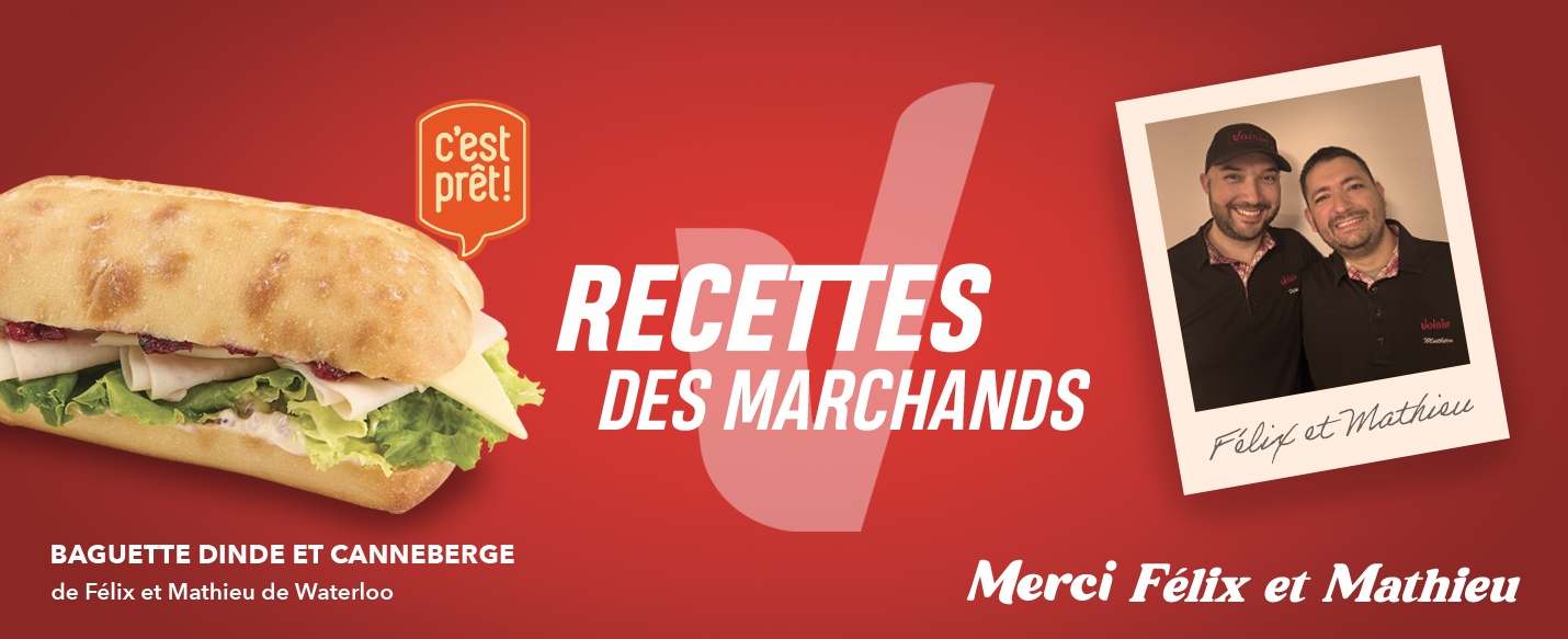 C’est prêt! Recettes des marchands. Baguette dinde et canneberge de Félix et Mathieu de Waterloo. Merci Félix et Mathieu.