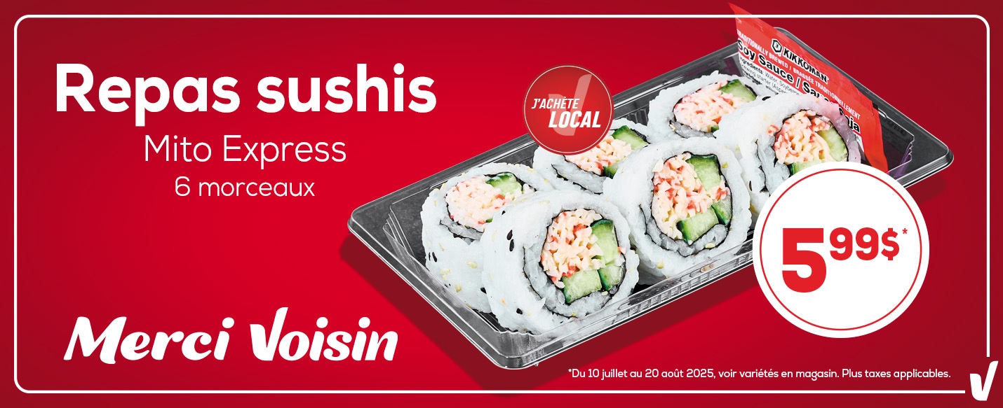 Lecture du texte : « Repas sushis Mito Express 6 morceaux. J'achète local. 5,99$. Du 10 juillet au 20 août 2025, voir variétés en magasin. Plus taxes applicables.»