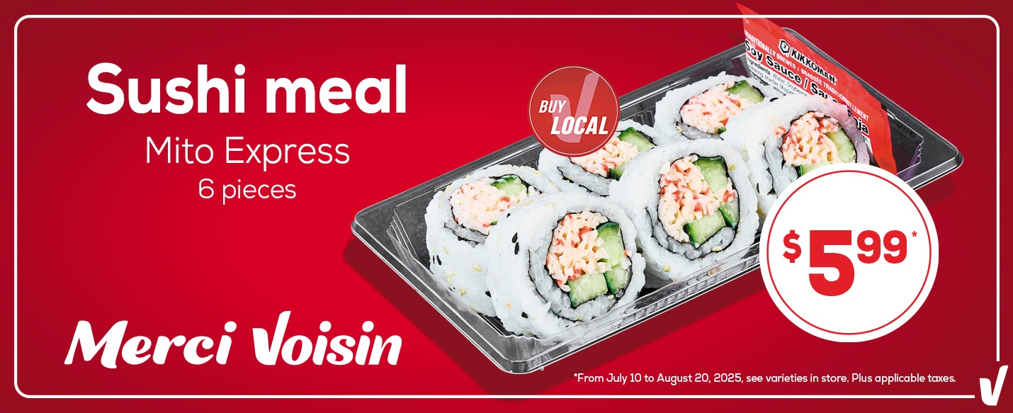 Text reading: "Sushi meal Mito Express 6 pieces. Buy Local. $5.99. From July 10 to August 20, 2025, see varieties in store. Plus applicable taxes."