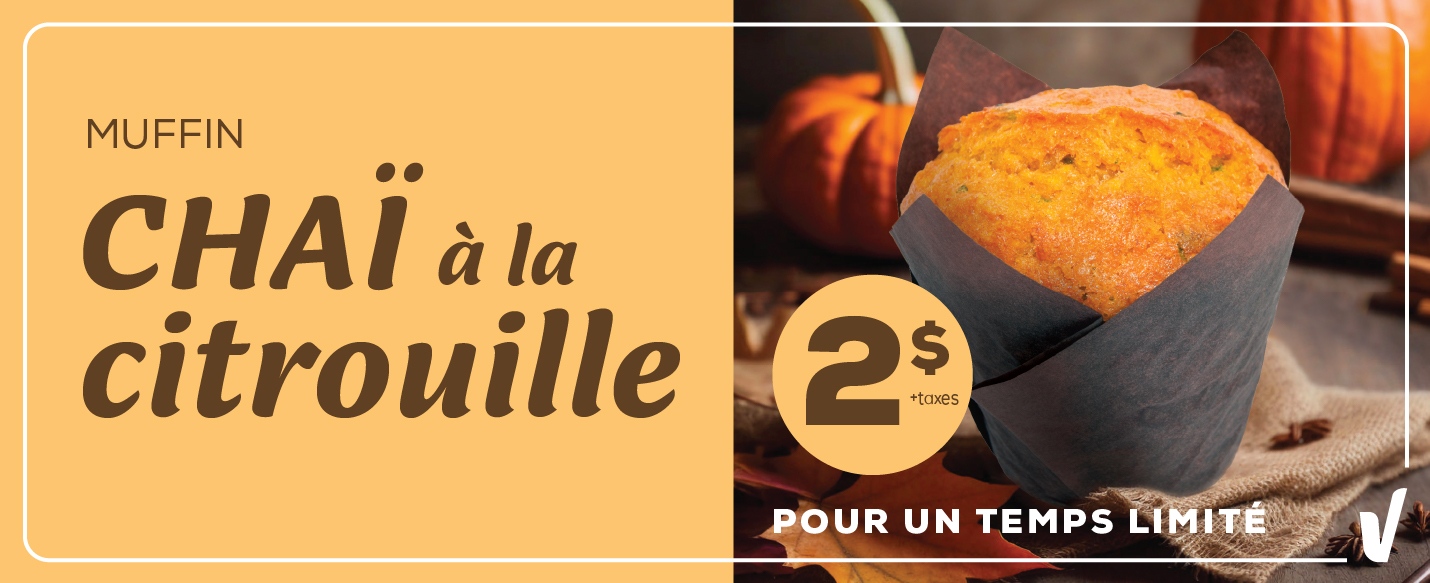 Muffin Chai à la citrouille. 2 $ + taxes. Pour un temps limité.