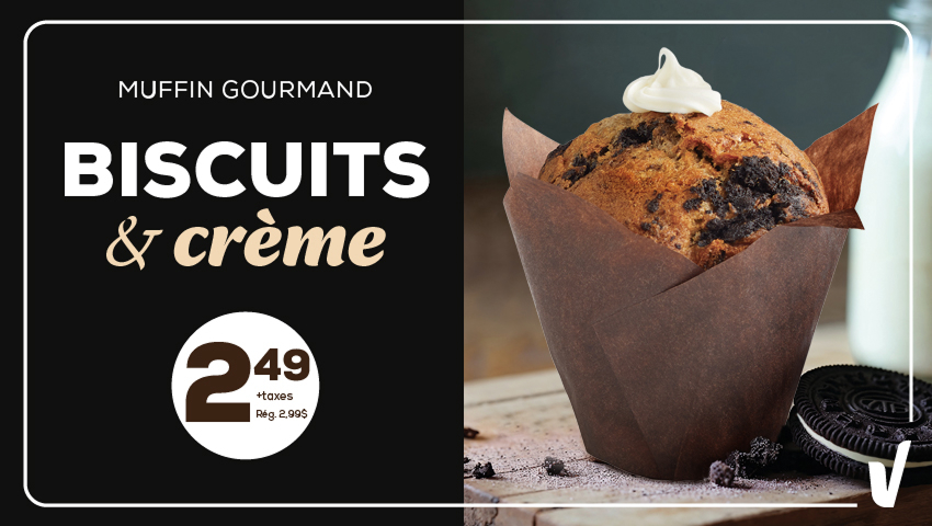 MUFFIN GOURMAND. BISCUITS & crème. 2,49 +taxes. Rég. 2,99$